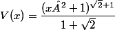 V(x)=\dfrac{(x²+1)^{\sqrt{2}+1}}{1+\sqrt{2}}